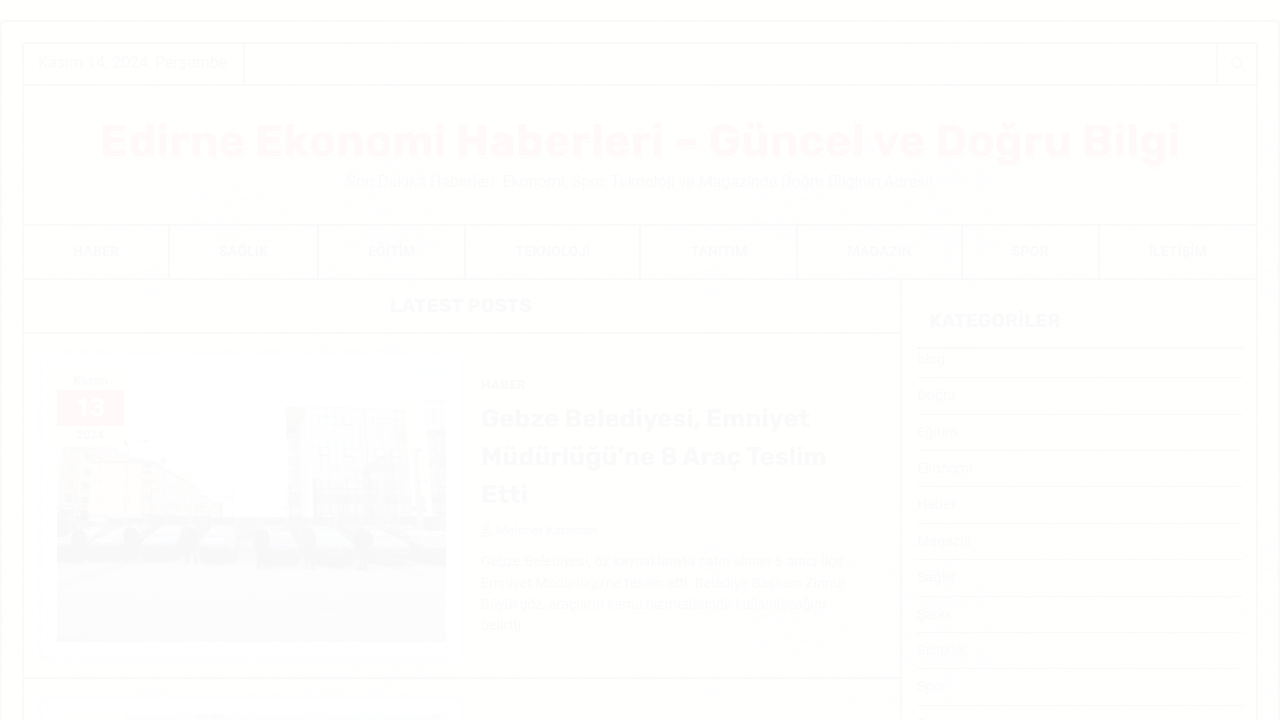 Edirne Ekonomi Haberleri - Güncel ve Doğru Bilgi - Son Dakika Haberleri: Ekonomi, Spor, Teknoloji ve Magazinde Doğru Bilginin Adresi!